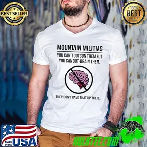 Mountain militias you can’t outgun them but you can out-brain them shirt