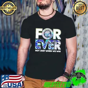 Seattle Sports Forever Not Just When We Win Shirt
