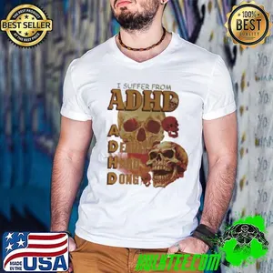 Skull I suffer from ADHD shirt