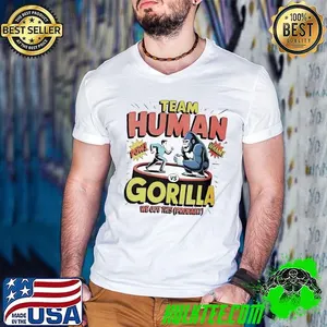 Team human vs gorilla we got this probably shirt