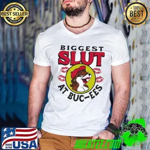 The biggest slut at Buc-ees shirt