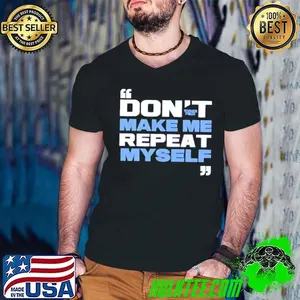 Topher Field don’t make me repeat myself 2025 shirt
