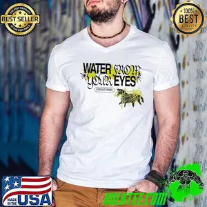 Water from your eyes everyone’s crushed shirt