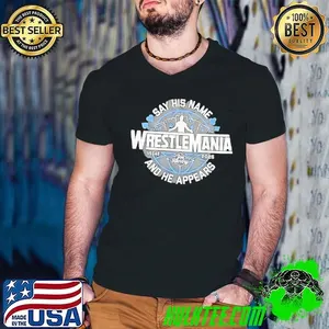 WrestleMania say his name and he appears Vegas 2025 shirt