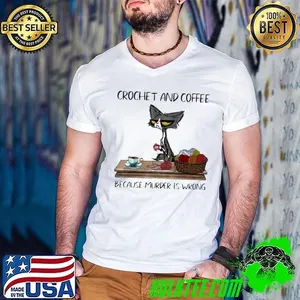 Cat crochet and coffee because murder is wrong shirt