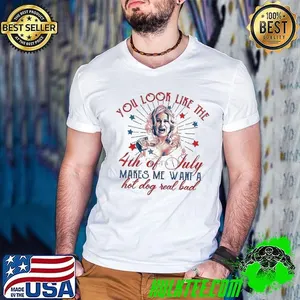 Dolly Parton you look like the 4th of july makes me want a hot dog real bad shirt