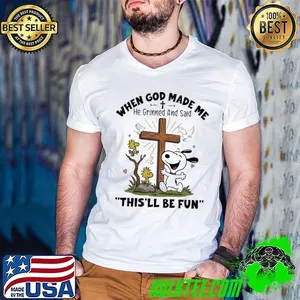 Snoopy when god made me he grinned and said this’ll be fun shirt