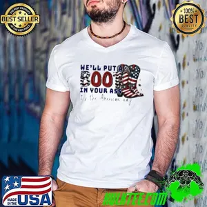 We’ll Put A Boot In Your Ass It’s The American Way Shirt