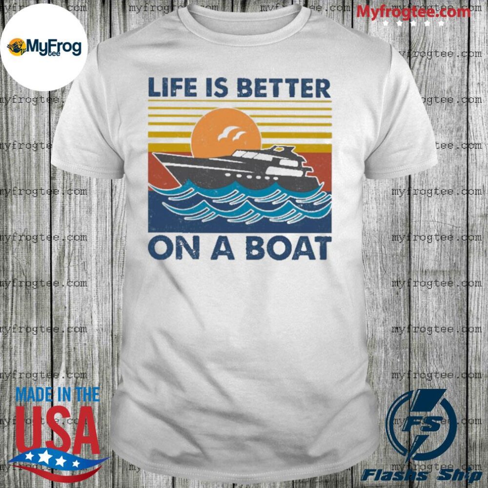Life Is Better On A Boat Vintage shirt