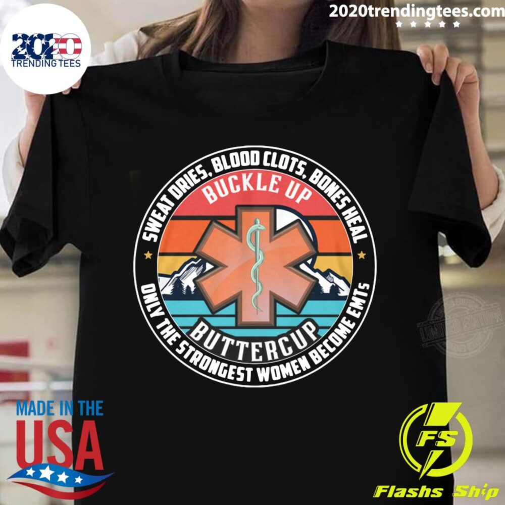 Sweat Dries Blood Clots Bones Heal Only The Strongest Women Become Emts shirt